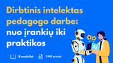 Dirbtinis intelektas pedagogo darbe: nuo įrankių iki praktikos