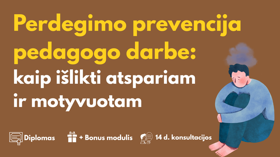 Perdegimo prevencija pedagogo darbe: kaip išlikti atspariam ir motyvuotam
