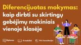 Diferencijuotas mokymas: kaip dirbti su skirtingų gebėjimų mokiniais vienoje klasėje